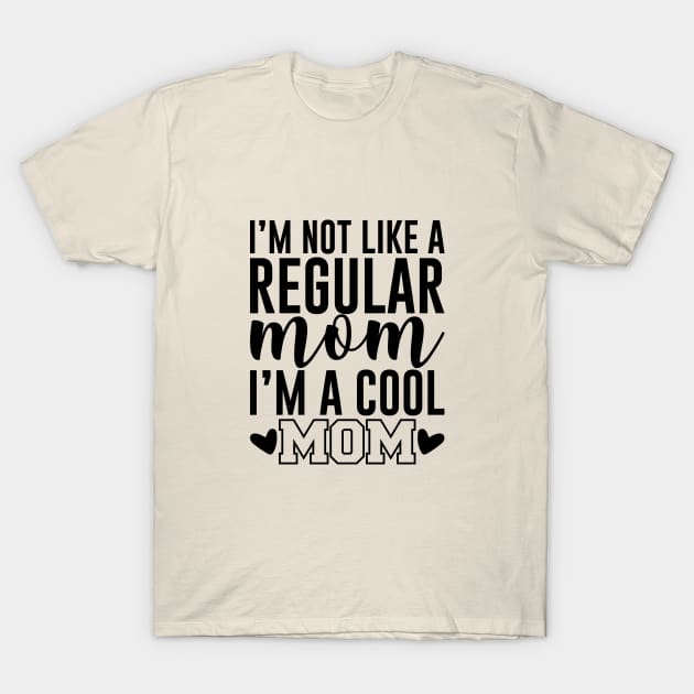 I'm Not like a regular mom i'm a cool mom T-Shirt by sharukhdesign